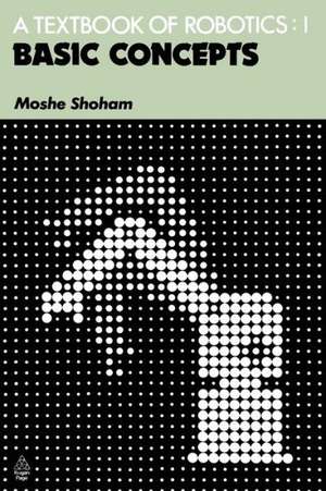 A Textbook of Robotics 1: Basic Concepts de M. Shoham