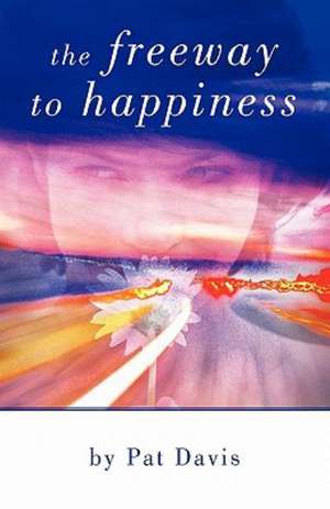 The Freeway to Happiness de Pat Davis