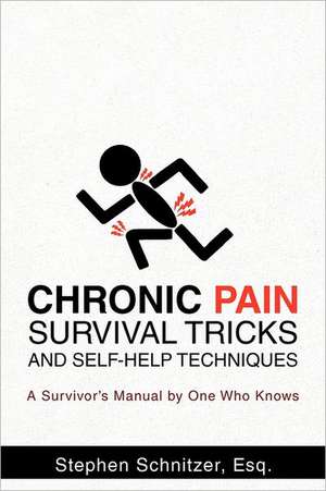 Chronic Pain Survival Tricks and Self-Help Techniques de Stephen Schnitzer Esq