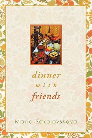 Dinner with Friends de Maria Sokolovskaya