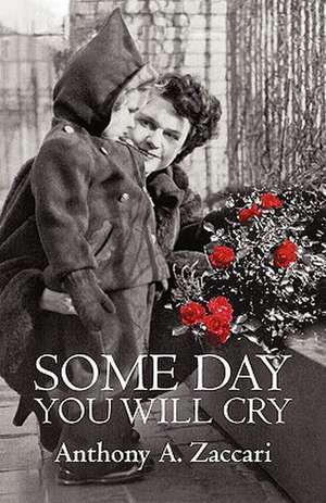 Some Day You Will Cry de Anthony A. Zaccari