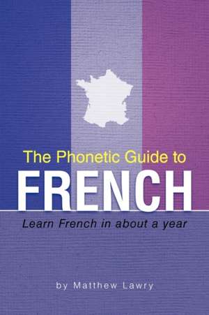 The Phonetic Guide to French de Matthew Lawry