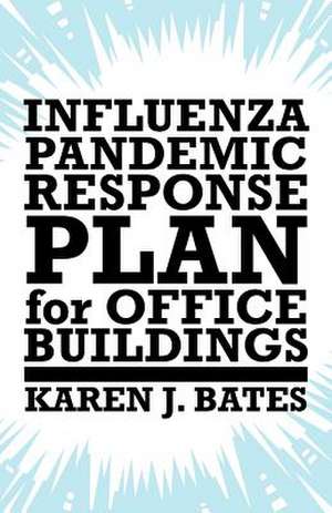 Influenza Pandemic Response Plan for Office Buildings de Karen J. Bates