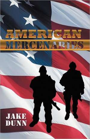 American Mercenaries de Jake Dunn