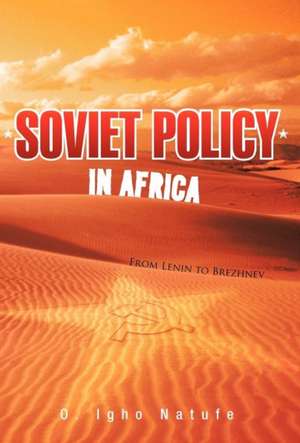 Soviet Policy in Africa de O. Igho Natufe