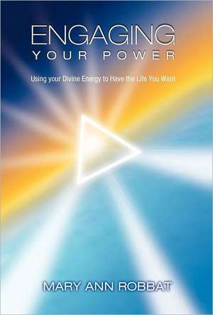 Engaging Your Power de Mary Ann Robbat