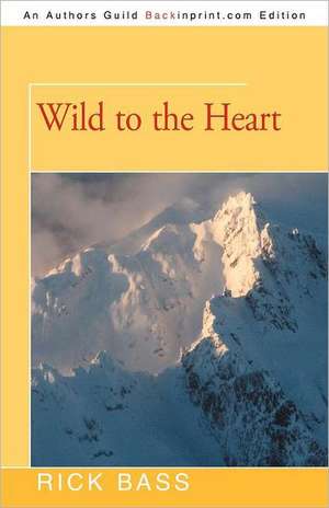 Wild to the Heart de Rick Bass