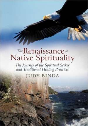 The Renaissance of Native Spirituality de Judy Binda