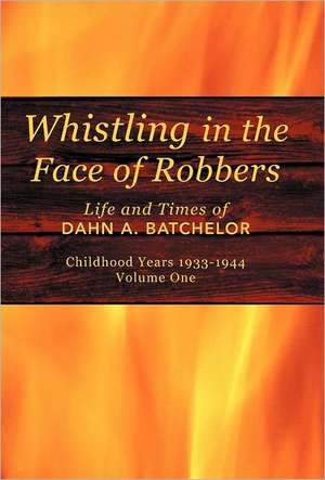 Whistling in the Face of Robbers de Dahn A. Batchelor