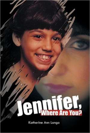 Jennifer, Where Are You? de Katherine Ann Longo