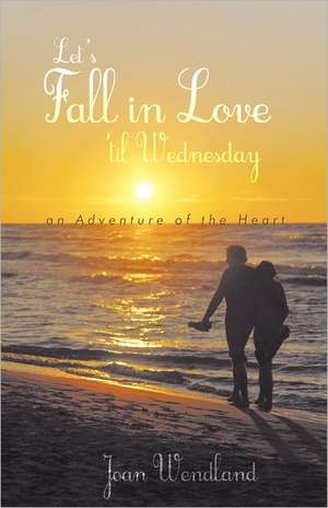 Let's Fall in Love 'Til Wednesday de Joan Wendland