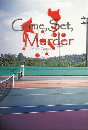 Game, Set, Murder de Jerome Dugas