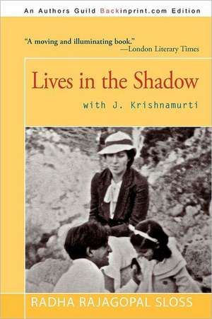 Lives in the Shadow with J. Krishnamurti de Radha Rajagopal Sloss