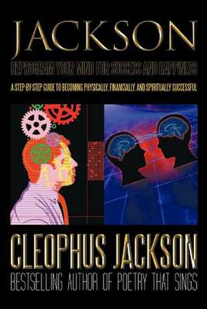 Reprogram Your Mind for Success and Happiness de Cleophus Jackson