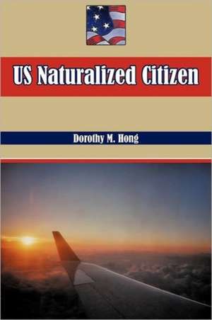 Us Naturalized Citizen de Dorothy M. Hong