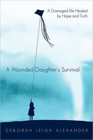 A Wounded Daughter's Survival de Deborah Leigh Alexander