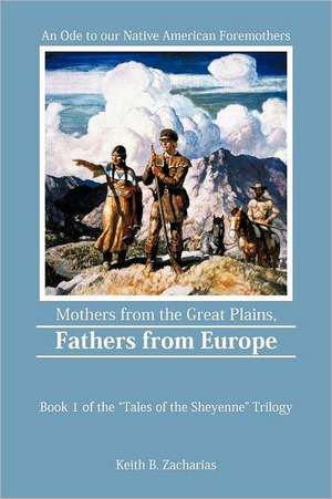 Mothers from the Great Plains, Fathers from Europe de Zacharias, Keith B.