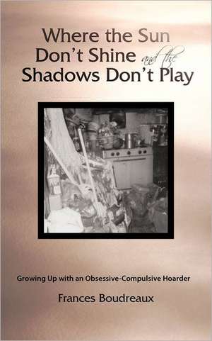 Where the Sun Don't Shine and the Shadows Don't Play de Frances Boudreaux