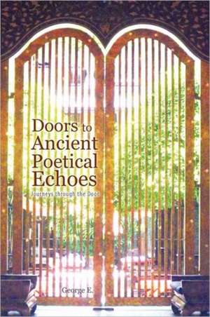 Doors to Ancient Poetical Echoes de George E