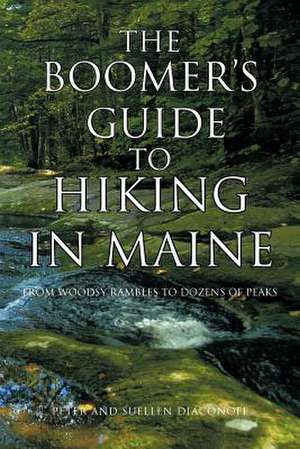 The Boomer's Guide to Hiking in Maine de Peter And Suellen Diaconoff