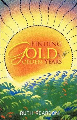 Finding Gold in the Golden Years de Ruth Reardon