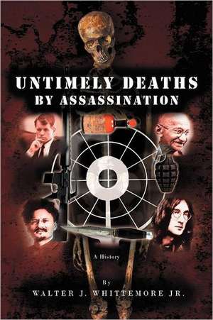 Untimely Deaths by Assassination de Walter J. Whittemore Jr