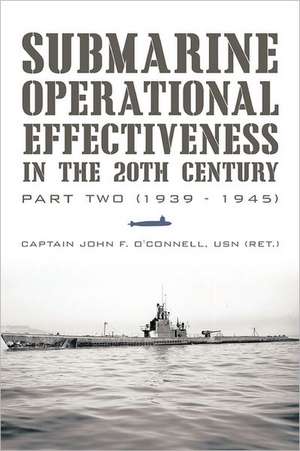 Submarine Operational Effectiveness in the 20th Century de John F. O'Connell