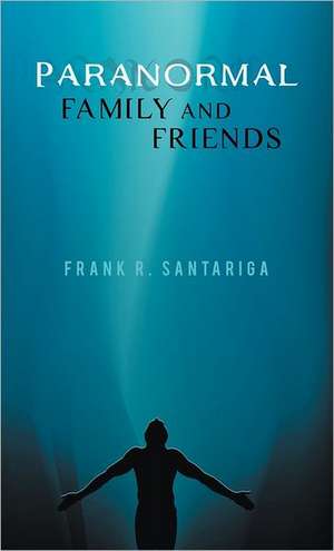 Paranormal Family and Friends de Frank R. Santariga