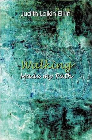 Walking Made My Path de Judith Laikin Elkin