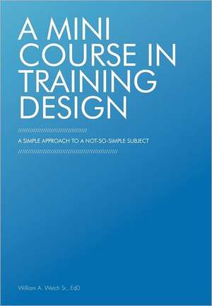 A Mini Course in Training Design de William A Welch Edd