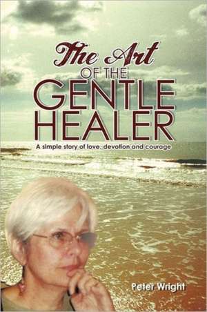 The Art of the Gentle Healer de Peter Wright