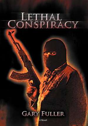 Lethal Conspiracy de Gary Fuller