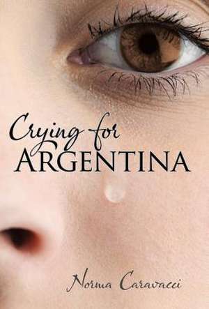 Crying for Argentina de Norma Caravacci