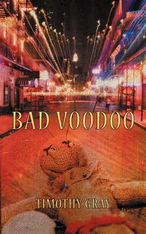 Bad Voodoo de Timothy Gray