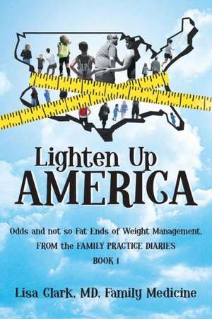 Lighten Up, America de Lisa Clark MD Family Medicine