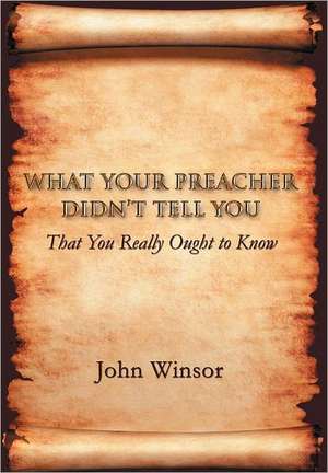 What Your Preacher Didn't Tell You de John Winsor