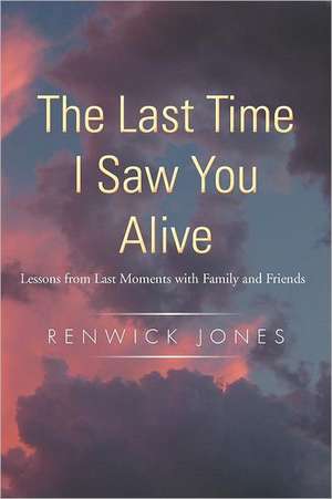 The Last Time I Saw You Alive de Renwick Jones