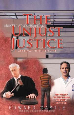 The Unjust "Justice": Getting the Truth Out de Edward Castle