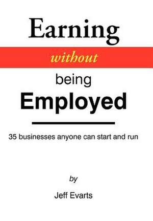 Earning Without Being Employed de Jeff Evarts