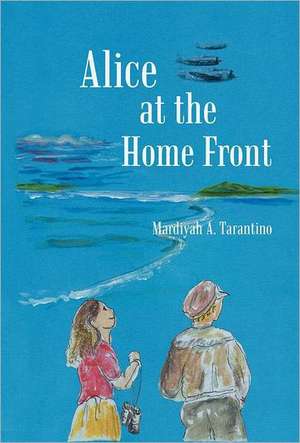 Alice at the Home Front de Mardiyah A. Tarantino