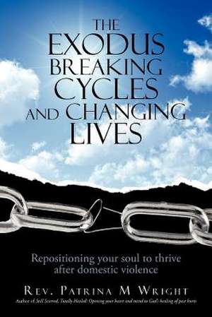 The Exodus Breaking Cycles and Changing Lives de Rev Patrina M. Wright