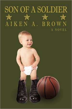 Son of a Soldier de Aiken A. Brown