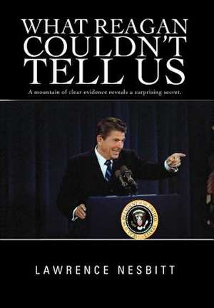 What Reagan Couldn't Tell Us de Lawrence Nesbitt