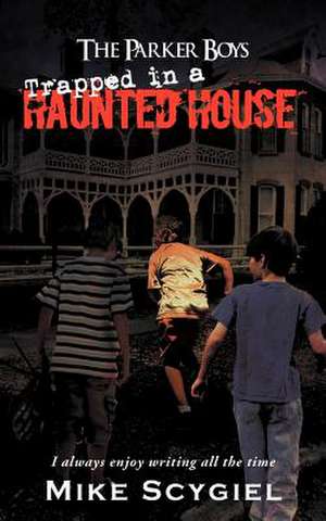 The Parker Boys Trapped in a Haunted House de Mike Scygiel