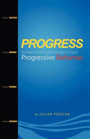 Progress Answers and Solutions for a More Progressive Bahamas de MR Julian Pedican