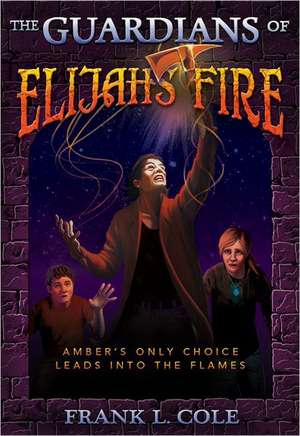 The Guardians of Elijah's Fire de Frank L. Cole