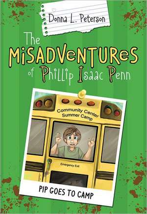 The Misadventures of Phillip Isaac Penn: Pip Goes to Camp de Donna L. Peterson