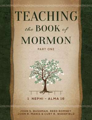 Teaching the Book of Mormon, Part 1: 1 Nephi- Alma 16 de Reed Romney John Bushman