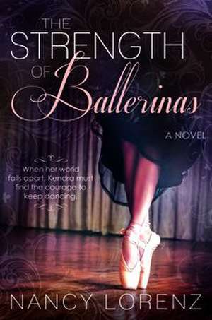 The Strength of Ballerinas de Nancy Lorenz