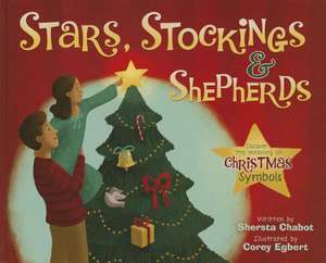 Stars, Stockings, & Shepherds: Discover the Meaning of Christmas Symbols de Shersta Chabot